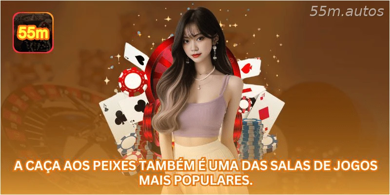 A caça aos peixes também é uma das salas de jogos mais populares.
