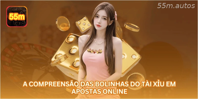 A compreensão das bolinhas do tài xỉu em apostas online