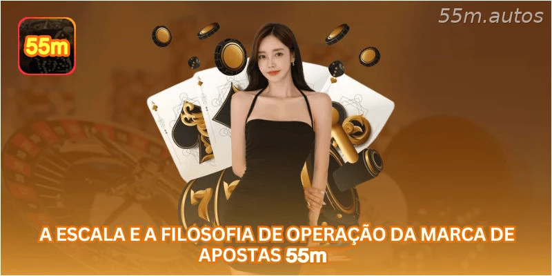 A escala e a filosofia de operação da marca de apostas 55M.