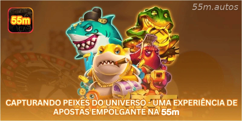 Capturando Peixes do Universo - Uma Experiência de Apostas Empolgante na 55M.