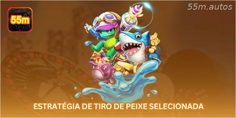 Estratégia de tiro de peixe selecionada