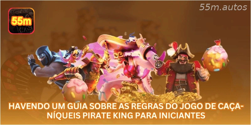 Havendo um guia sobre as regras do jogo de caça-níqueis Pirate King para iniciantes.