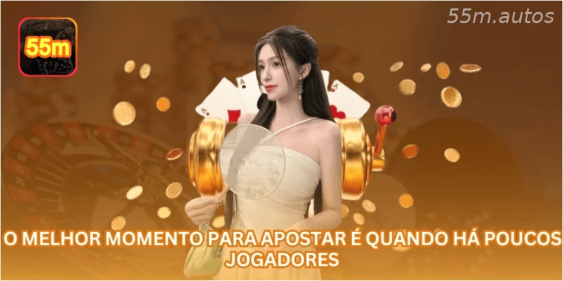 O melhor momento para apostar é quando há poucos jogadores