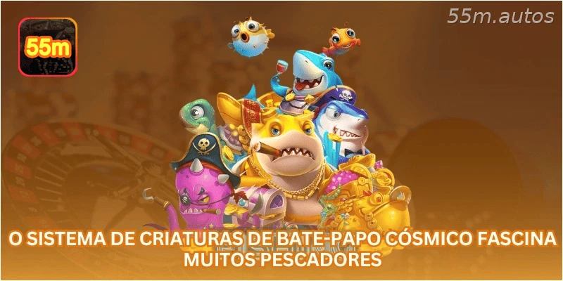 O sistema de criaturas de Bate-Papo Cósmico fascina muitos pescadores.