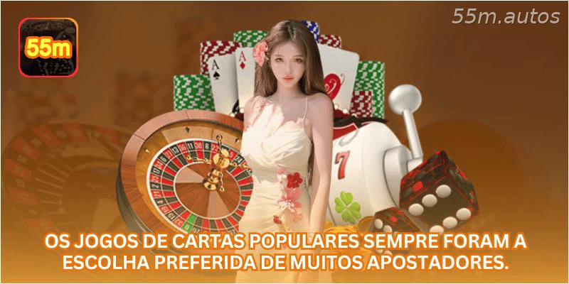 Os jogos de cartas populares sempre foram a escolha preferida de muitos apostadores.