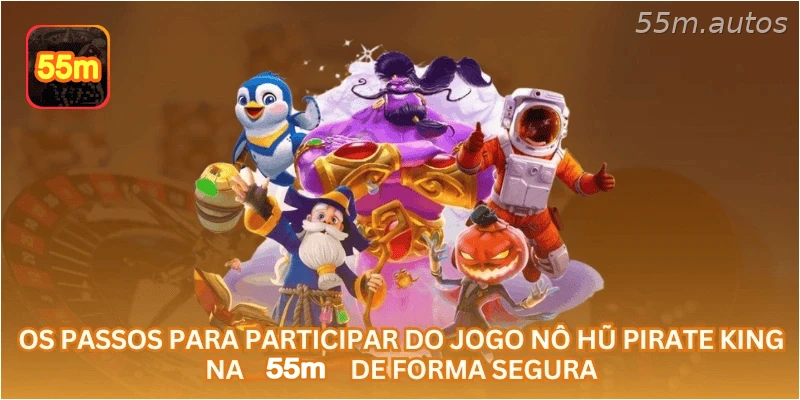 Os passos para participar do jogo Nô Hũ Pirate King na 55M de forma segura
