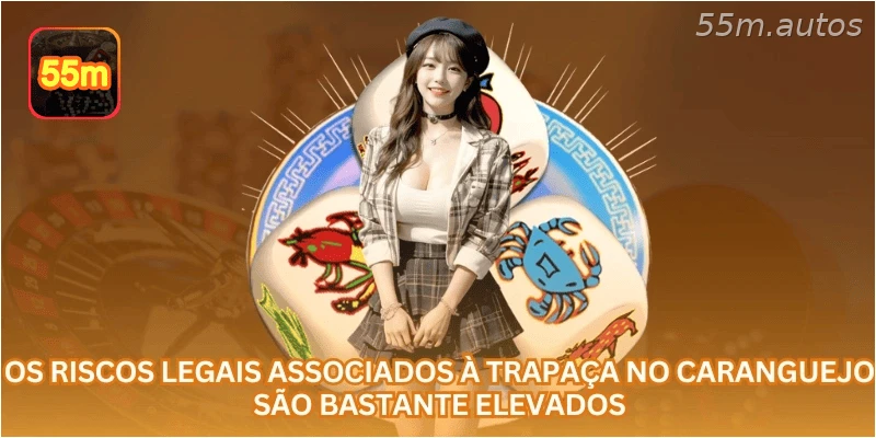 Os riscos legais associados à trapaça no caranguejo são bastante elevados.