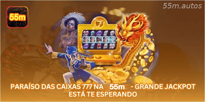 Paraíso das Caixas 777 na 55M - Grande Jackpot Está Te Esperando.