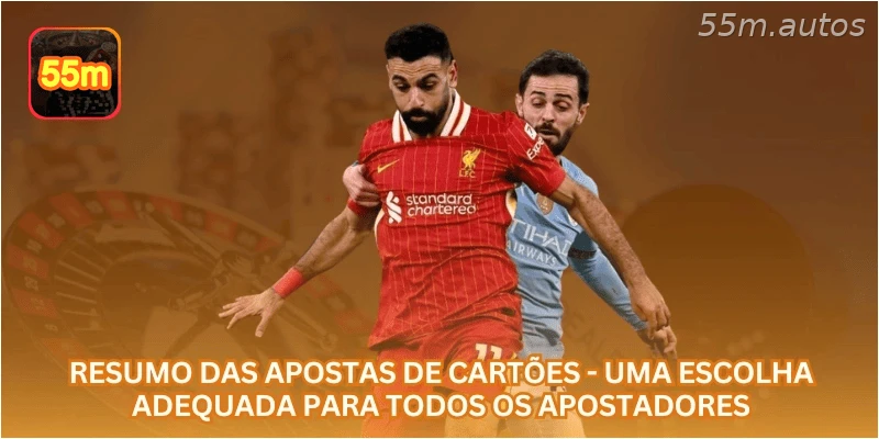 Resumo das apostas de cartões - Uma escolha adequada para todos os apostadores.