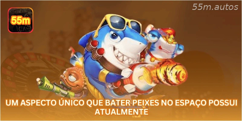 Um aspecto único que Bater Peixes no Espaço possui atualmente...