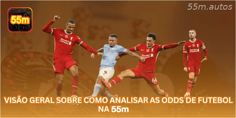 Visão geral sobre como analisar as odds de futebol na 55M